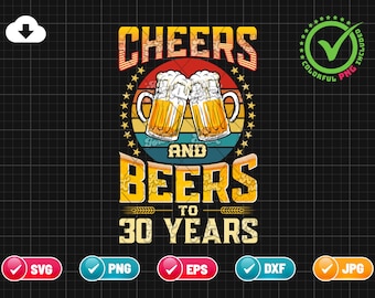 Cheers And Beers To 30 Years SVG EPS PNG | 30th Birthday Svg | Celebrating With Beer | Funny Birthday Gift Idea | Cut File Instant Download