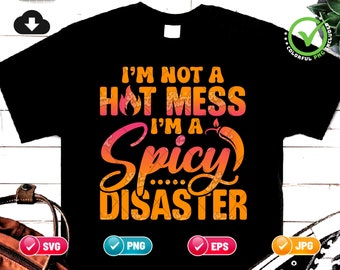 I'm Not A Hot Mess I'm A Spicy Disaster SVG PNG | Hot Mess Svg | Sarcastic Png | Spicy Svg | Funny Svg | Png & Cricut File Digital Download