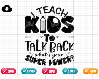 I Teach Kids To Talk Back What's Your Superpower SVG PNG EPS | Teacher's Day Png | Teacher Life Png | Png & Cut File Digital Download