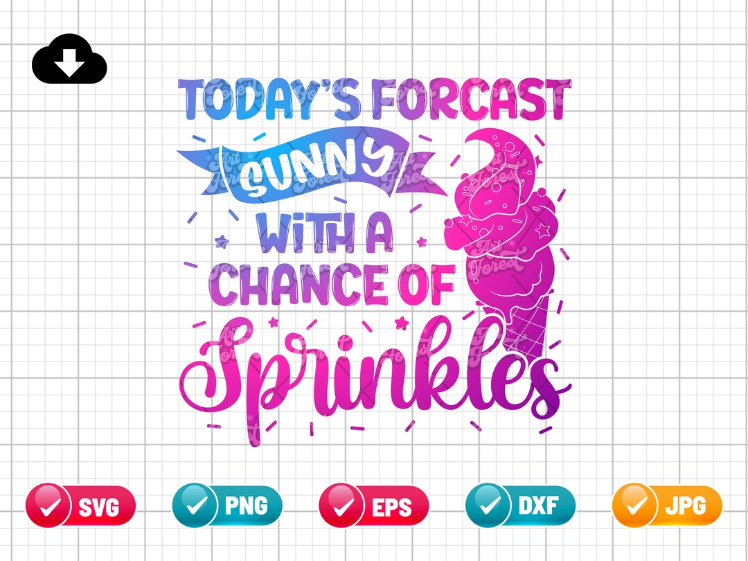 Todays Forecast Sunny With A Chance of Sprinkles SVG PNG EPS ...