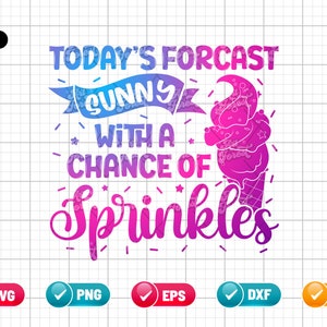 Todays Forecast Sunny With A Chance Of Sprinkles SVG PNG EPS | Sprinkles Svg | Ice Cream Svg | Summer Svg | Png & Cut File Digital Download