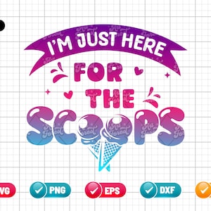 I&#39;m Just Here For The Scoops SVG PNG EPS | Ice cream Svg | Summer Quote Svg | Summer Svg | Ice Cream Lover | Png & Cut File Digital Download