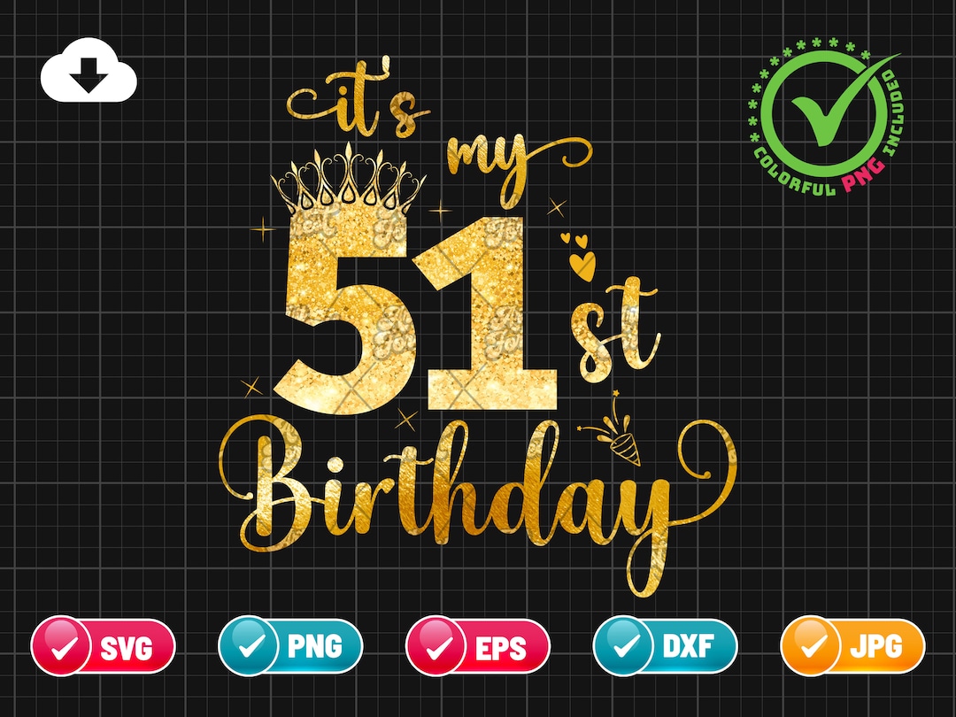 It’s My 51st Birthday SVG EPS PNG | Birthday Svg | 51 Years Old Svg ...