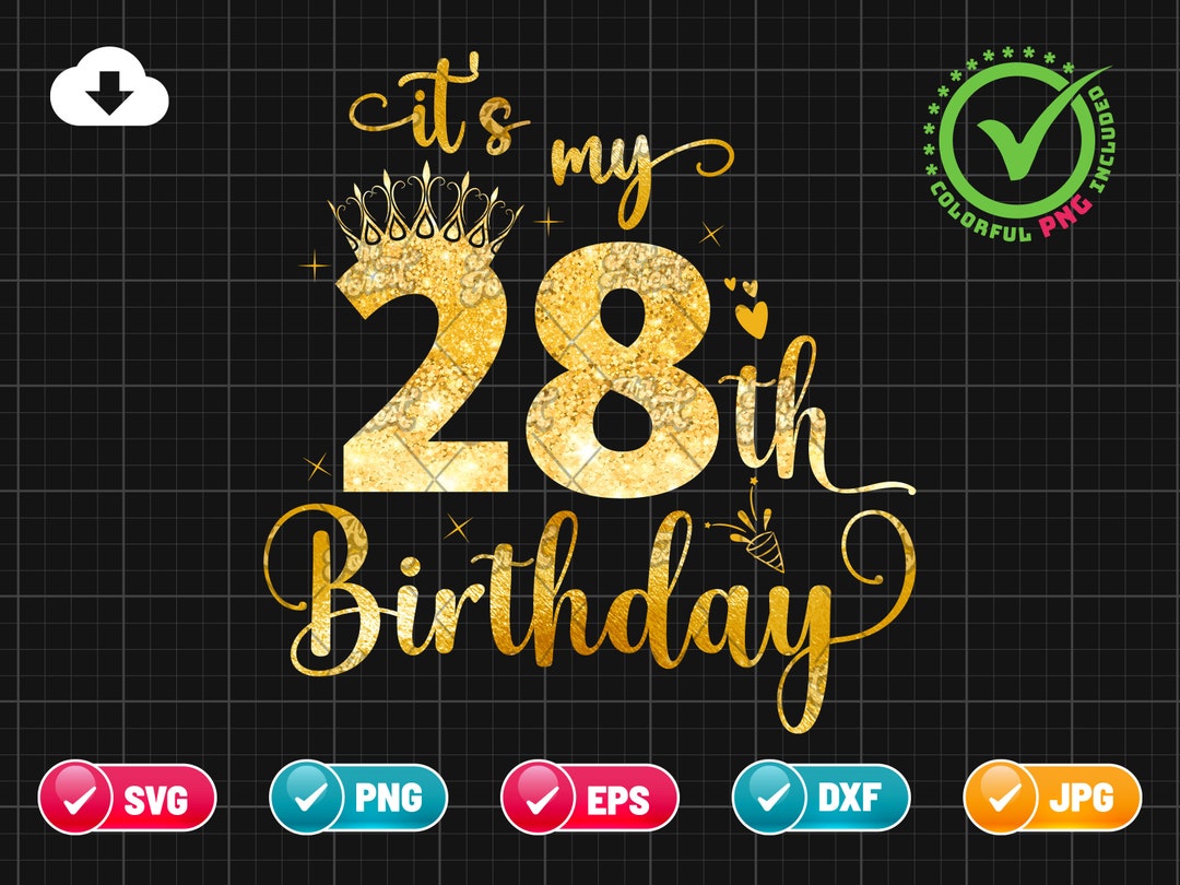 It’s My 28th Birthday SVG EPS PNG | Birthday Svg | 28 Years Old Svg ...