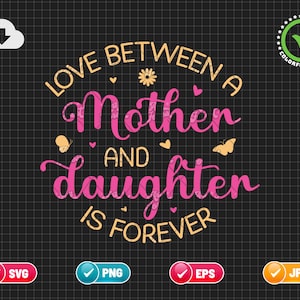 Love Between A Mother And Daughter Is Forever SVG PNG EPS | Mother Svg | Daughter Svg | Mothers Day Svg | Png & Cricut File Digital Download