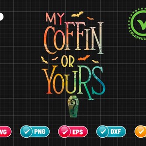 My Coffin or Yours SVG PNG EPS | Halloween Svg | Bat Svg | Coffin Svg | Funny Halloween Quote Svg | Png & Cricut File Digital Download