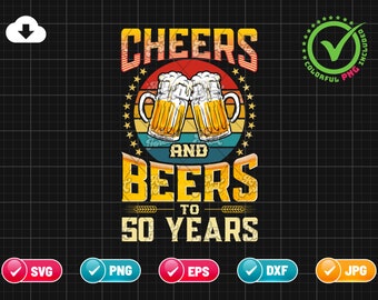 Cheers And Beers To 50 Years SVG EPS PNG | 50th Birthday Svg | Celebrating With Beer | Funny Birthday Gift Idea | Cut File Instant Download