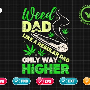 Weed Dad Like A Regular Dad Only Way Higher SVG PNG EPS | Fathers Day Svg | Weed Svg  | Gift for Dad | Png & Cut File Digital Download