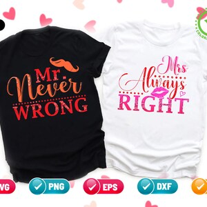 May include: Two black and white t-shirts with a red and orange graphic on the black shirt and a pink graphic on the white shirt. The text on the black shirt reads "Mr. Never Wrong" and the text on the white shirt reads "Mrs. Always Right".