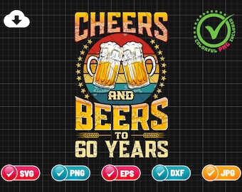 Cheers And Beers To 60 Years SVG EPS PNG | 60th Birthday Svg | Celebrating With Beer | Funny Birthday Gift Idea | Cut File Instant Download