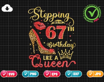 Stepping Into My 67th Birthday SVG EPS PNG | Like A Queen Svg | Birthday Svg | 67 Years Old | Cheetah Print Png | Cut File Instant Download