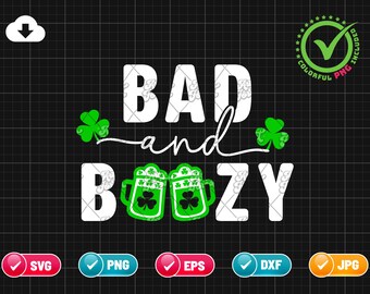 Bad And Boozy SVG PNG EPS | St Patricks Day Svg | Irish Svg | Beer Svg | Drinking Svg | Clover Svg | Png & Cut File Digital Download
