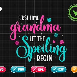 First Time Grandma Let The Spoiling Begin SVG PNG | Grandma Svg | Mother&#39;s Day Svg | Spoiled Grandma | Png & Cricut File Digital Download
