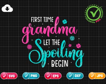 First Time Grandma Let The Spoiling Begin SVG PNG | Grandma Svg | Mother's Day Svg | Spoiled Grandma | Png & Cricut File Digital Download