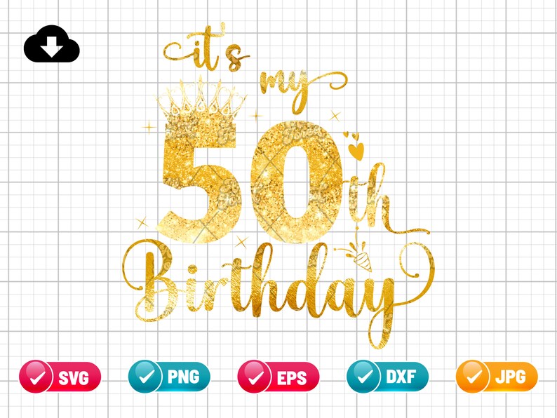 Its My 50th Birthday SVG EPS PNG Birthday Svg 50 Years Old Svg Birthday ...
