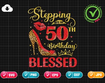 Stepping Into My 50th Birthday SVG PNG | Birthday Blessed | 50 Years Old Svg | Cheetah Print Png | Glitter Png | Cut File Instant Download