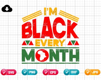 I Am Black Every Month SVG EPS PNG | Black history month Svg | African American Svg | Black Women Svg Black Man | Cut File Instant Download