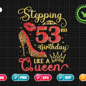 May include: Gold glitter graphic with the text "Stepping into my 53rd Birthday Like a Queen" with a red glitter crown and a red glitter high heel shoe with a leopard print design.