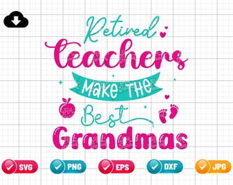 Retired Teachers Make The Best Grandmas SVG PNG EPS | Retired Teacher Gifts | Teacher | Grandma Retirement | Png & Cut File Digital Download