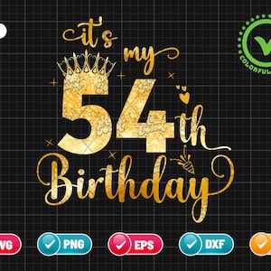 It’s My 54th Birthday SVG EPS PNG | Birthday Svg | 54 Years Old Svg | Birthday Queen Svg | Birthday Glitter Png | Cut File Instant Download