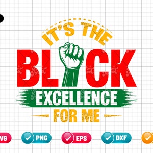 May include: It's the Black Excellence for Me graphic design with a raised fist in green, red, and yellow colors. The text is in red, yellow, and green.