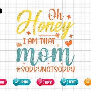Op de afbeelding: Een blauwgroen en geel grafisch ontwerp met de tekst "Oh Honey I am that Mom #SorryNotSorry".