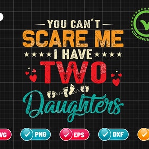 I Have Two Daughters SVG PNG EPS | Father&#39;s Day Svg | Daughter Svg | Father Svg | Dad Svg | Png & Cricut File Digital Download