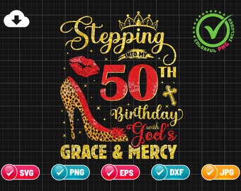 Stepping Into My 50th Birthday SVG EPS PNG | Gods Grace & Mercy svg | 50 Years Old Svg | Cheetah Print Png | Cut File Instant Download
