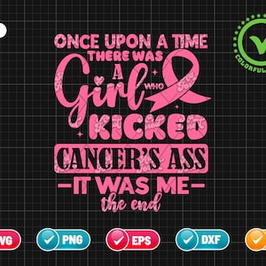 Once Upon A Time There Was A Girl Who Kicked Cancers Ass It Was Me The End SVG PNG EPS | Breast Cancer | Png & Cricut File Digital Download