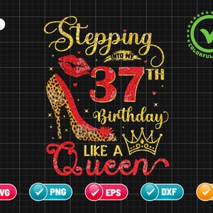Stepping Into My 37th Birthday SVG EPS PNG | Like A Queen Svg | Birthday Svg | 37 Years Old | Cheetah Print Png | Cut File Instant Download