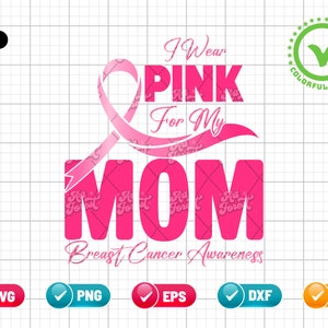 I Wear Pink For My Mom Breast Cancer Awareness SVG PNG EPS | Breast Cancer Survivor Png | Fight Cancer | Png & Cricut File Digital Download