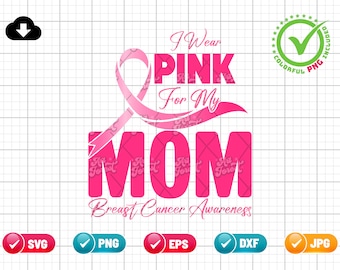 I Wear Pink For My Mom Breast Cancer Awareness SVG PNG EPS | Breast Cancer Survivor Png | Fight Cancer | Png & Cricut File Digital Download