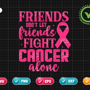 Friends Don't Let Friends Fight Cancer Alone SVG PNG EPS | Breast Cancer Shirt | Cancer Quote Svg | Png & Cricut File Digital Download