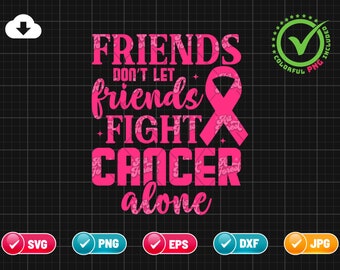 Friends Don't Let Friends Fight Cancer Alone SVG PNG EPS | Breast Cancer Shirt | Cancer Quote Svg | Png & Cricut File Digital Download