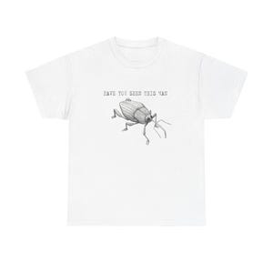 Have You Seen This Man Weevil Tshirt