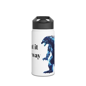 May include: White stainless steel water bottle with a black lid and a blue and black Godzilla graphic. The text "Don't it my way" is printed on the bottle.