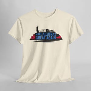 Make Alcatraz Great Again T-Shirt – Satirical Prison Design, Political Statement, Anti Donald Trump, MAGA