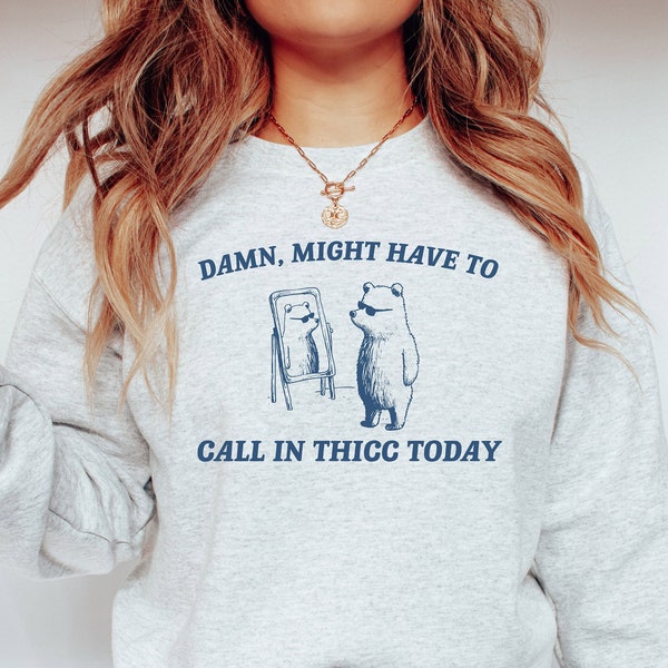 Might Have To Call In Thicc Today, Unisex T Shirt, Funny T Shirt, Meme T Shirt, Funny T-shirt Tshirt, Meme Unisex, Men, Women, Meme Shirt