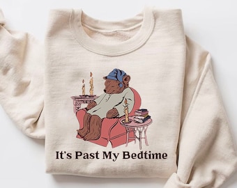 It&#39;s Past My Bedtime Shirt, Funny Sleppy Bear Sweater, Funny Bear Meme Shirt, Trendy Unisex Shirt, Gift For Her, Xmas, Funny Saying Shirt