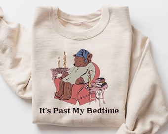 It's Past My Bedtime Shirt, Funny Sleppy Bear Sweater, Funny Bear Meme Shirt, Trendy Unisex Shirt, Gift For Her, Xmas, Funny Saying Shirt