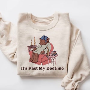 It's Past My Bedtime Shirt, Funny Sleppy Bear Sweater, Funny Bear Meme Shirt, Trendy Unisex Shirt, Gift For Her, Xmas, Funny Saying Shirt