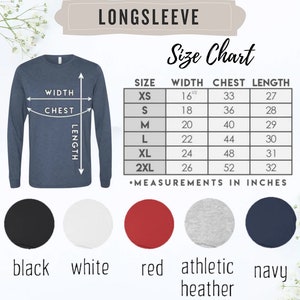 May include: Long-sleeve shirt size chart with measurements in inches. Sizes include XS, S, M, L, XL, and 2XL.  Colors include black, white, red, athletic heather, and navy.