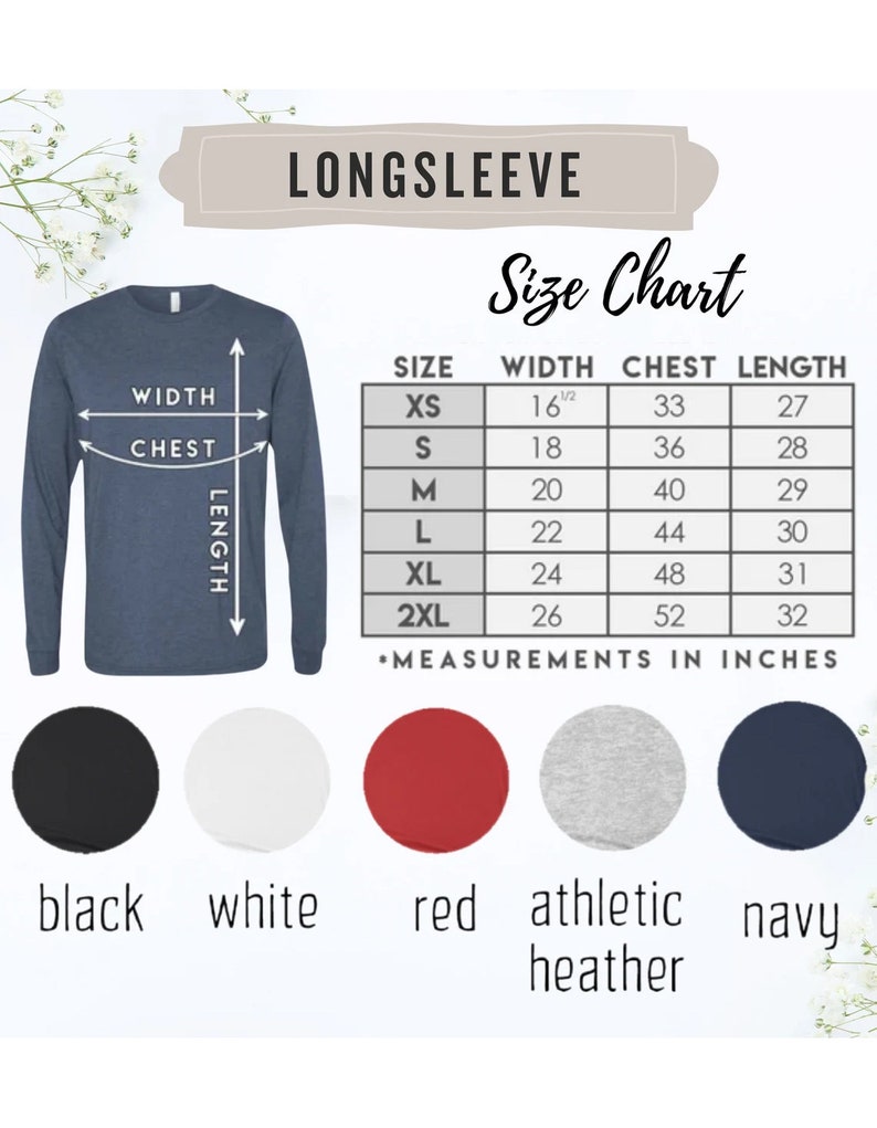 May include: Long-sleeve shirt size chart with measurements in inches. Sizes include XS, S, M, L, XL, and 2XL.  Colors include black, white, red, athletic heather, and navy.