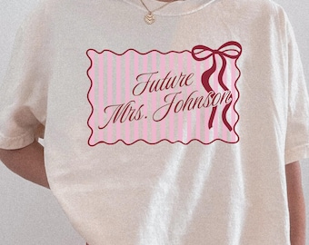 Custom Future Mrs Shirt, Personalized Bride To Be Comfort Colors Tee, Future Wife Gift, Engagement Shirt, Coquette Bride Wedding Gift