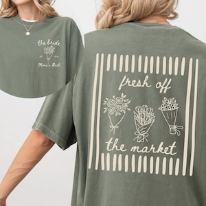 Fresh Off The Market Bachelorette Shirt, Floral Bridal Party Tee, Farmers Market Bride Gift, Flower Themed Bridal Party Tee,Bride To Be Gift
