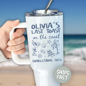 Last Toast on the Coast Bachelorette Tumbler 40oz with Handle,Custom Beach Bachelorette Cups, Custom Coastal Bachelorette Party Tumbler Gift