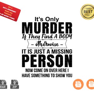 以下が含まれることがあります： 白い背景に「It's Only MURDER If They Find A BODY - otherwise - IT IS JUST A MISSING PERSON」というテキスト。その下に「NOW COME ON OVER HERE I HAVE SOMETHING TO SHOW YOU」と書かれています。赤いタグには「GET A 50% DISCOUNT WHEN YOU PURCHASE 2 OR MORE ITEMS!」と書かれています。