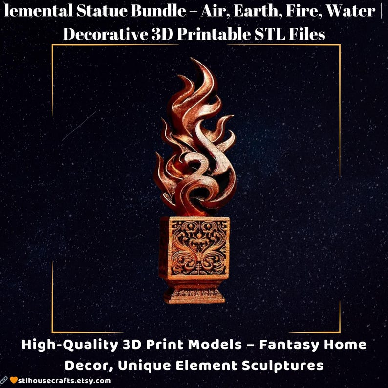 May include: A bronze-colored 3D-printed statue of fire, with intricate details. The statue sits atop a square base with ornate patterns. The image includes text: "Elemental Statue Bundle" and "Fantasy Home Decor".