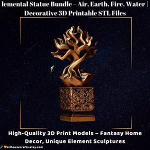May include: A bronze-colored, 3D-printed statue of a stylized tree, set on a decorative base. The statue is part of an elemental statue bundle, with text that reads "Air, Earth, Fire, Water." The image also includes the text "High-Quality 3D Print Models - Fantasy Home Decor."