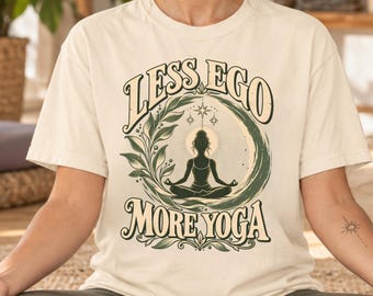 Less Ego More Yoga T-shirt | Comfort Colours Shirt | Mindfulness Meditation Tee | Boho Yoga Tshirt | Spiritual Wellness Top